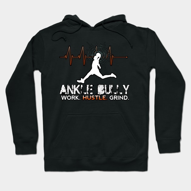 Ankle Bully - Work Hustle Grind - Basketball Player - Sports Athlete Abstract Graphic Novelty Gift - Art Design Typographic Quote Hoodie by MaystarUniverse